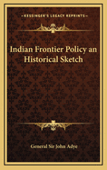 Indian Frontier Policy an Historical Sketch