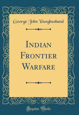Indian Frontier Warfare (Classic Reprint) - Younghusband, George John