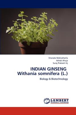 Indian Ginseng Withania Somnifera (L.) - Mallubhotla, Sharada, and Ahuja, Ashok, and Vij, Suraj Prakash