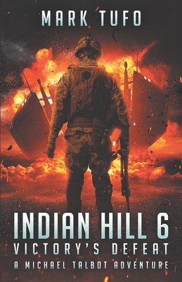 Indian Hill 6: Victory's Defeat: A Michael Talbot Adventure - Tufo, Mark