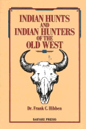 Indian Hunts and Indian Hunters of the Old West