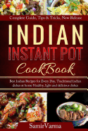 Indian Instant Pot Cookbook: Best Indian Recipes for Every Day, Traditional Indian Dishes at Home, Healthy, Light and Delicious Dishes