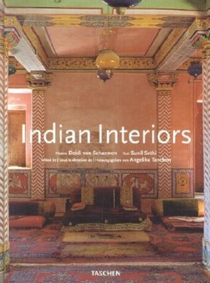Indian Interiors - Taschen (Editor), and Schaewen, Deidi Von (Photographer), and Sethi, Sunil (Text by)
