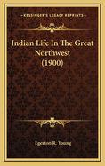 Indian Life in the Great Northwest (1900)