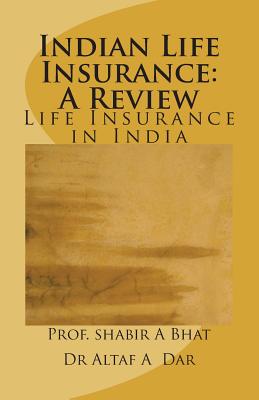 Indian Life Insurance: A Review: Insurance In India - Dar, Altaf Ahmad