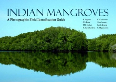 Indian Mangroves: A Photographic Field Identification Guide - Mageswaran, P. Ragavan, T.S. Rana, P.M. Mohan, K. Ravichandran K. Kathiresan, Alok Saxena, R.S.C. Jayaraj & T.