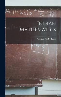 Indian Mathematics - Kaye, George Rusby