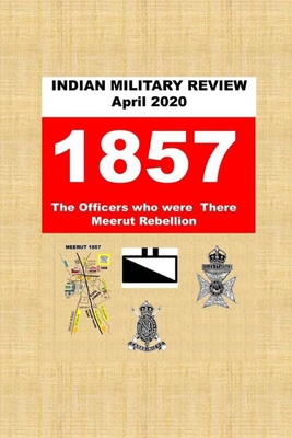 INDIAN MILITARY REVIEW April 2020 1857 The Officers who were There Meerut Rebellion - Raugh, Harold E, Jr. (Editor), and Amin, Agha H