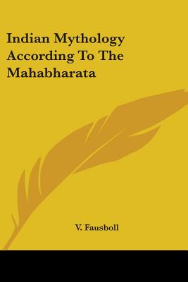 Indian Mythology According To The Mahabharata - Fausboll, V