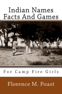 Indian Names Facts And Games: For Camp Fire Girls