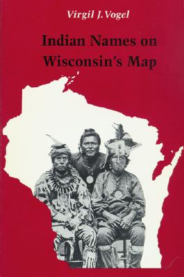 Indian Names on Wisconsin's Map - Vogel, Virgil J