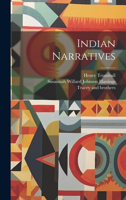 Indian Narratives - Trumbull, Henry, and Hastings, Susannah Willard Johnson, and Steele, Zadock