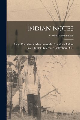 Indian Notes; v.10: no.1 (1974: winter) - Museum of the American Indian, Heye F (Creator), and Jay I Kislak Reference Collection (L (Creator)