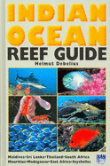 Indian Ocean Reef Guide: Maldives, Sri Lanka, Thailand, South Africa, Mauritius, Madagascar, East Africa... - Debelius, Helmut