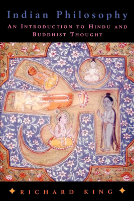 Indian Philosophy: An Introduction to Hindu and Buddhist Thought - King, Richard