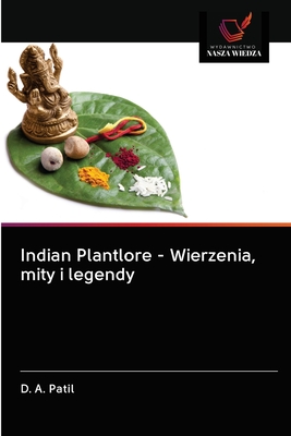 Indian Plantlore - Wierzenia, mity i legendy - Patil, D A