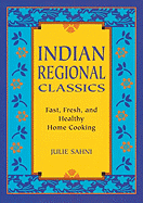 Indian Regional Classics: Fast, Fresh, and Healthy Home Cooking - Sahni, Julie