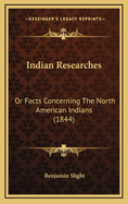 Indian Researches: Or Facts Concerning the North American Indians (1844)