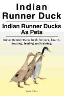 Indian Runner Duck. Indian Runner Ducks As Pets. Indian Runner Ducks book for care, health, housing, feeding and training.