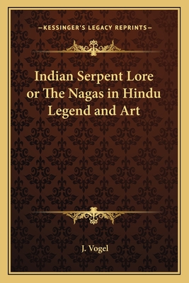 Indian Serpent Lore or The Nagas in Hindu Legend and Art - Vogel, J