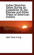 Indian Sketches Taken During an Expedition to the Pawnee and Other Tribes of American Indians