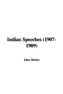 Indian Speeches (1907-1909) - Morley, John