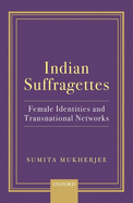 Indian Suffragettes: Female Identities and Transnational Networks