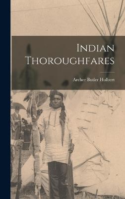 Indian Thoroughfares - Hulbert, Archer Butler