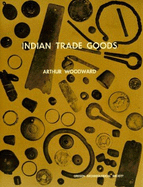 Indian Trade Goods - Woodward, Arthur