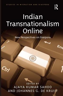 Indian Transnationalism Online: New Perspectives on Diaspora - Sahoo, Ajaya Kumar, and Kruijf, Johannes G. de