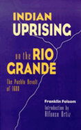 Indian Uprising on the Rio Grande: The Pueblo Revolt of 1680