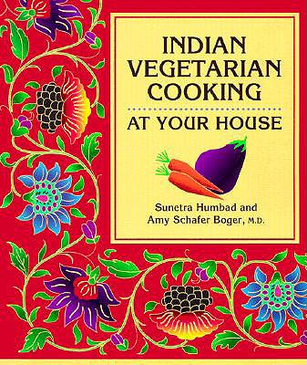 Indian Vegetarian Cooking: At Your House - Humbad, Sunetra, and Boger, Amy Schafer