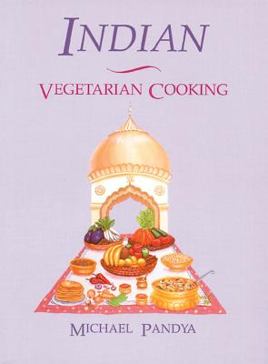 Indian Vegetarian Cooking - Pandya, Michael