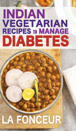 Indian Vegetarian Recipes to Manage Diabetes (Black and White Print): Delicious Superfoods Based Vegetarian Recipes for Diabetes
