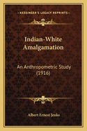 Indian-White Amalgamation: An Anthropometric Study (1916)