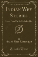 Indian Why Stories: Sparks from War Eagle's Lodge-Fire (Classic Reprint)