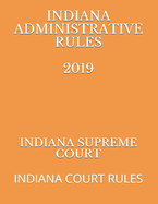 Indiana Administrative Rules 2019: Indiana Court Rules