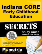 Indiana Core Early Childhood Education Secrets Study Guide: Indiana Core Test Review for the Indiana Core Assessments for Educator Licensure