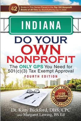 Indiana Do Your Own Nonprofit: The Only GPS You Need for 501c3 Tax Exempt Approval - Bickford, Kitty, and Lawing, Margaret