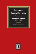 Indiana Land Entries. Volume 1: Cincinnati District, 1801-1840: Cincinnati District, 1801-1840