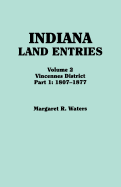 Indiana Land Entries. Volume 2: Vincennes District. Part 1: 1807-1877