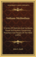 Indiana Methodism: A Series of Sketches and Incidents, Grave and Humors Concerning Preachers and People of the West (1892)