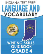 Indiana Test Prep Language and Vocabulary Writing Skills Quiz Book Grade 4: Preparation for the iLearn English Language Arts Tests