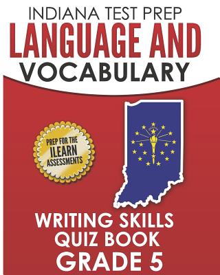 INDIANA TEST PREP Language and Vocabulary Writing Skills Quiz Book Grade 5: Preparation for the ILEARN English Language Arts Tests - Hawas, I