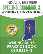 Indiana Test Prep Spelling, Grammar, & Writing Conventions Grade 3: Writing Skills Practice Book