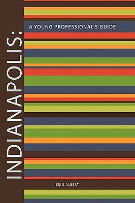 Indianapolis: A Young Professional's Guide 2nd Edition - Albert, Erin