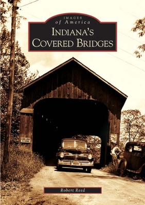 Indiana's Covered Bridges - Reed, Robert