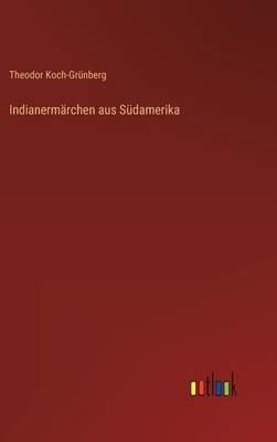 Indianermarchen Aus Sudamerika - Koch-Gr?nberg, Theodor