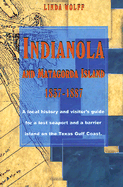 Indianola and Matagorda Island, 1837-1887: A Local History and Visitor's Guide for a Lost Seaport and a Barrier Island on the Texas Gulf Coast