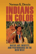 Indians in Color: Native Art, Identity, and Performance in the New West